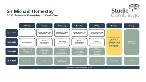 Sir Michael Homestay 2021 Example Timetable Week One