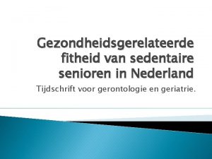 Gezondheidsgerelateerde fitheid van sedentaire senioren in Nederland Tijdschrift