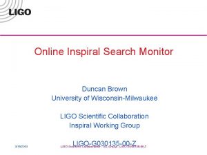 Online Inspiral Search Monitor Duncan Brown University of