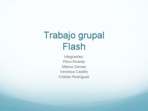 Trabajo grupal Flash Integrantes Piero lvarez Milena Gmez