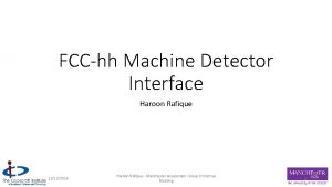 FCChh Machine Detector Interface Haroon Rafique 13122016 Haroon