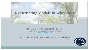 Redistricting Models in Wisconsin TONY J VAN DER