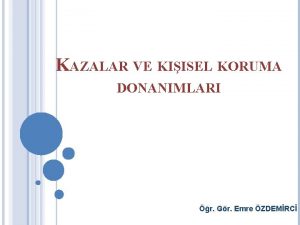 KAZALAR VE KIISEL KORUMA DONANIMLARI r Gr Emre