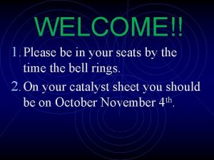 WELCOME 1 Please be in your seats by