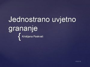 Jednostrano uvjetno grananje Kristijana Paskvali 15 52 16