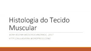 Histologia do Tecido Muscular VERA REGINA MEDEIROS ANDRADE