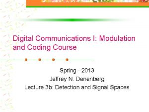 Digital Communications I Modulation and Coding Course Spring
