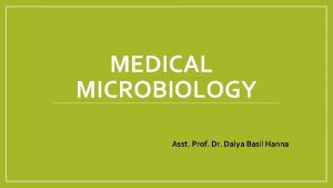 MEDICAL MICROBIOLOGY Asst Prof Dr Dalya Basil Hanna