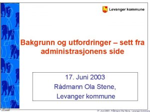 Bakgrunn og utfordringer sett fra administrasjonens side 17