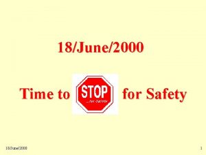 Time to STOP for Safety 18June2000 Time to