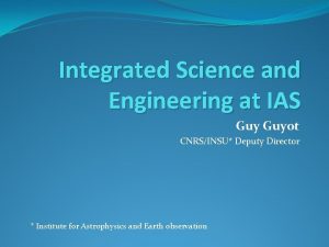 Integrated Science and Engineering at IAS Guyot CNRSINSU