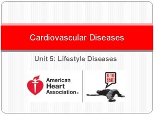 Cardiovascular Diseases Unit 5 Lifestyle Diseases What is