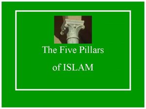The Five Pillars of ISLAM First Pillar 1