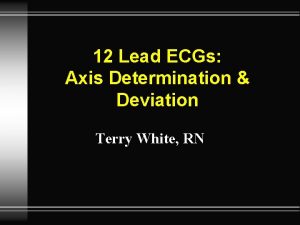 12 Lead ECGs Axis Determination Deviation Terry White