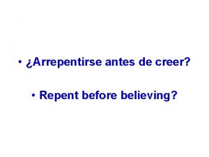 Arrepentirse antes de creer Repent before believing Arrepentirse