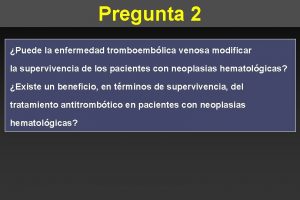 Pregunta 2 Puede la enfermedad tromboemblica venosa modificar