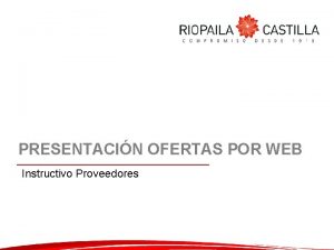 PRESENTACIN OFERTAS POR WEB Instructivo Proveedores OBJETIVO Capacitar