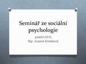 Semin ze sociln psychologie podzim 2015 Mgr Zuzana