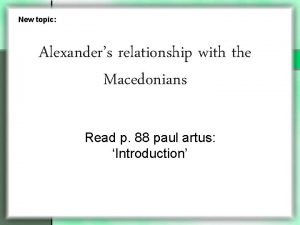 New topic Alexanders relationship with the Macedonians Read