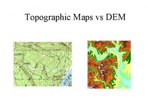 Topographic Maps vs DEM Topographic Map 1 24