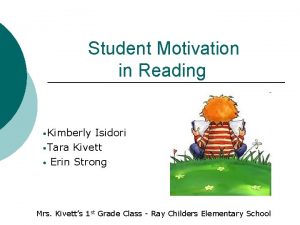 Student Motivation in Reading Kimberly Isidori Tara Kivett