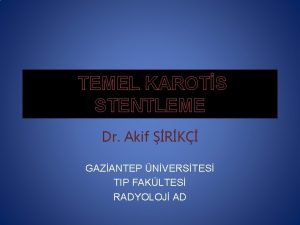 TEMEL KAROTS STENTLEME Dr Akif RK GAZANTEP NVERSTES