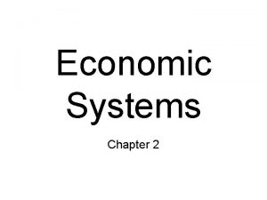 Economic Systems Chapter 2 The Three Economic Questions