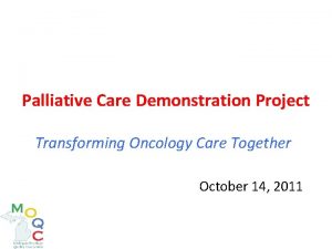 Palliative Care Demonstration Project Transforming Oncology Care Together