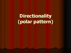 Directionality polar pattern polar pattern l Different microphones