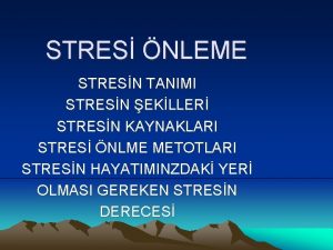 STRES NLEME STRESN TANIMI STRESN EKLLER STRESN KAYNAKLARI