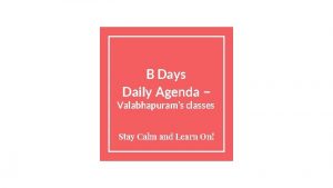 B Days Daily Agenda Valabhapurams classes Stay Calm