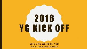 2016 YG KICK OFF WHY ARE WE HERE