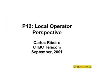 P 12 Local Operator Perspective Carlos Ribeiro CTBC