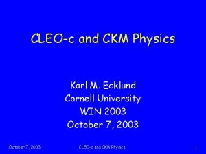 CLEOc and CKM Physics Karl M Ecklund Cornell