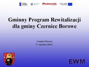 Gminny Program Rewitalizacji dla gminy Czernice Borowe 17