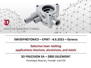 SWISSPHOTONICS EPMT 4 6 2015 Geneva Selective laser