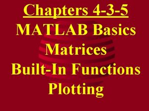 Chapters 4 3 5 MATLAB Basics Matrices BuiltIn