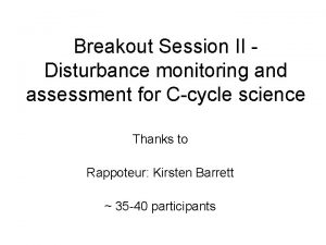 Breakout Session II Disturbance monitoring and assessment for