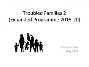 Troubled Families 2 Expanded Programme 2015 20 Becky