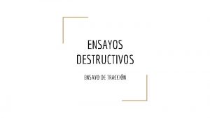 ENSAYOS DESTRUCTIVOS ENSAYO DE TRACCIN ENSAYO DE TRACCIN