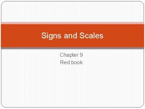 Signs and Scales Chapter 9 Red book Signs