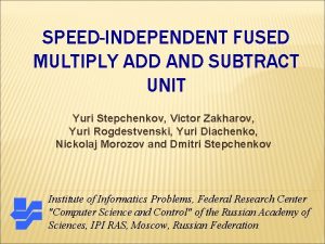 SPEEDINDEPENDENT FUSED MULTIPLY ADD AND SUBTRACT UNIT Yuri