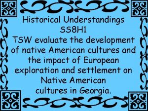 Historical Understandings SS 8 H 1 TSW evaluate