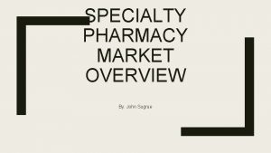 SPECIALTY PHARMACY MARKET OVERVIEW By John Sugrue What