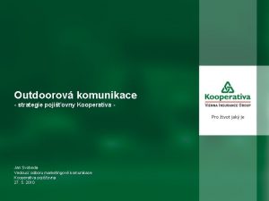 Outdoorov komunikace strategie pojiovny Kooperativa Jan Svoboda Vedouc