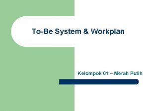 ToBe System Workplan Kelompok 01 Merah Putih Latar