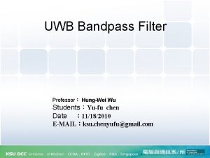 UWB Bandpass Filter Professor HungWei Wu StudentsYufu chen
