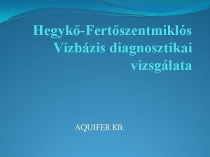 HegykFertszentmikls Vzbzis diagnosztikai vizsglata AQUIFER Kft A diagnosztikai