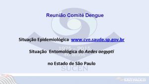 Reunio Comit Dengue Situao Epidemiolgica www cve saude