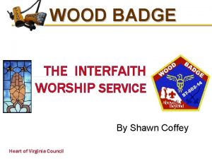 WOOD BADGE THE INTERFAITH WORSHIP SERVICE By Shawn